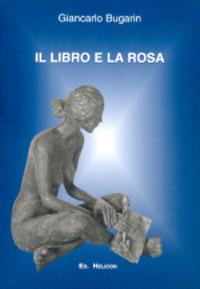 Il libro e la rosa - Giancarlo Bugarin - copertina