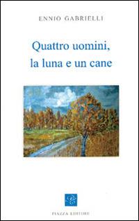 Quattro uomini, la luna e un cane - Ennio Gabrielli - copertina