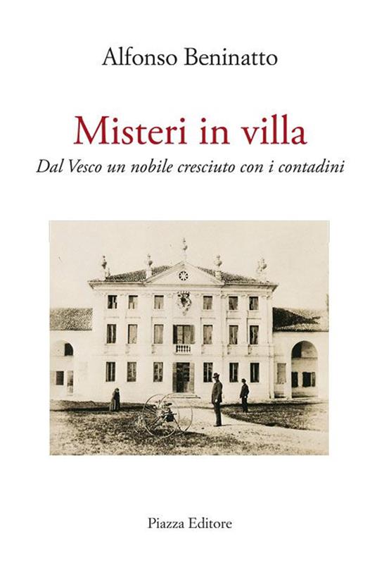 Misteri in villa. Dal Vesco un nobile cresciuto con i contadini - Alfonso Beninatto - copertina