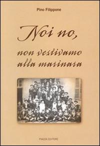 Noi no, non vestivamo alla marinara - Pino Filippone - copertina