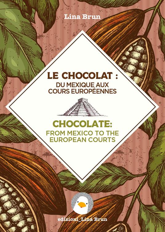 Le chocolat: du Mexique aux cours européennes-Chocolate: from Mexico to the European courts - Lina Brun - copertina