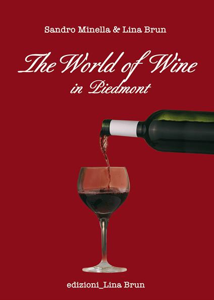 The world of wine in Piedmont - Lina Brun,Sandro Minella - copertina