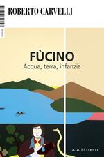 Fùcino. Acqua, terra, infanzia