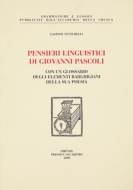 Pensieri linguistici di Giovanni Pascoli. Con un glossario degli elementi barghigiani della sua poesia - Gastone Venturelli - copertina