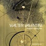 Walter Valentini. Siderea mensura. Catalogo mostra d'arte