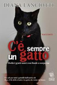 C'è sempre un gatto. Dodici gatti unici con finale a sorpresa - Diana Lanciotti - copertina