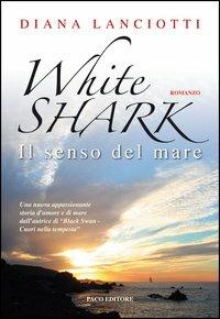 White shark. Il senso del mare - Diana Lanciotti - copertina