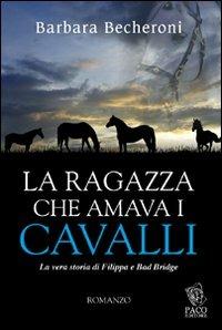 La ragazza che amava i cavalli - Barbara Becheroni - Libro - Paco Editore -  Amici di zampa | IBS