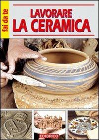 Lavorare la ceramica - Massimo Casolaro - Libro - Edibrico - | IBS