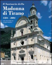 Il santuario della Madonna di Tirano. Ubi steterunt pedes Mariae. Ediz. illustrata - copertina