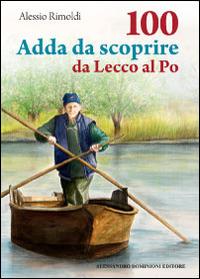 100 Adda da scoprire da Lecco al Po - Alessio Rimoldi - copertina