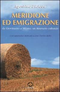 Meridione ed emigrazione. Da Giovinazzo a Milano: un itinerario culturale - Agostino Picicco - copertina