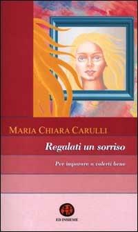 Regalati un sorriso. Per imparare a volerti bene - M. Chiara Carulli - copertina