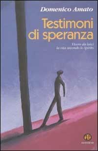 Testimoni di speranza. Vivere da laici la vita secondo lo Spirito - Domenico Amato - copertina