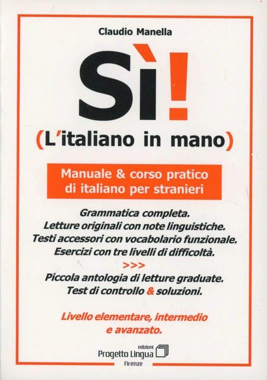 Sì! L'italiano in mano. Manuale e corso pratico di italiano per stranieri. Livello elementare, intermedio e superiore - Claudio Manella - copertina