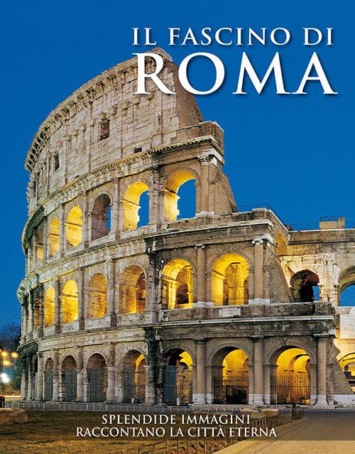 Il fascino di Roma. Splendide immagini raccontano la città eterna - copertina