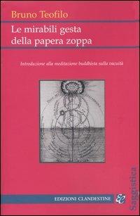 Le mirabili gesta della papera zoppa. Introduzione alla meditazione buddhista sulla vacuità - Bruno Teofilo - copertina