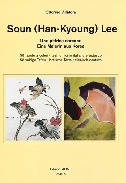 Soun (Han-Kyoung) Lee. Una pittrice coreana. Ediz. italiana e tedesca - Ottorino Villatora - copertina