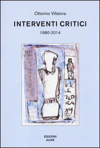 Interventi critici (1980-2014) - Ottorino Villatora - copertina
