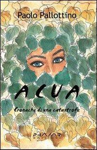 Acua. Cronache di una catastrofe - Paolo Pallottino - copertina