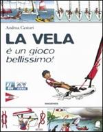 La vela è un gioco bellissimo! Ediz. illustrata