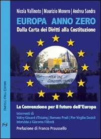 Europa anno zero. Dalla carta dei diritti alla costituzione. La convenzione per il futuro dell'Europa - Nicola Vallinoto,Maurizio Monero,Andrea Sandra - copertina