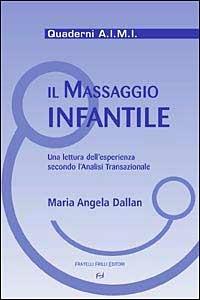 Il massaggio infantile. Una lettura dell'esperienza secondo l'analisi  transazionale - M. Angela Dallan - Libro - Frilli - Quaderni A.I.M.I. | IBS