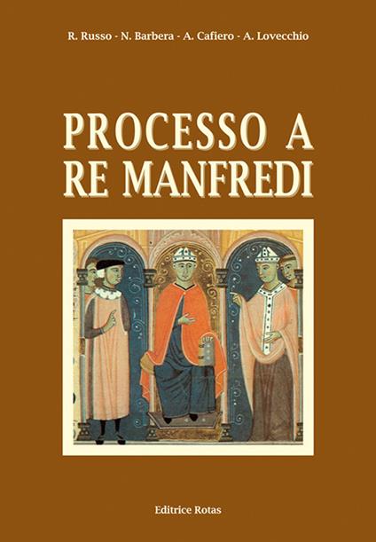 Processo a re Manfredi. Ediz. integrale - Renato Russo,Nicola Barbera,Arcangelo Cafiero - copertina