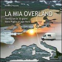 La mia Overland. 16 mila km in 30 giorni. Dalla Puglia a Capo Nord - Michelina Piazzolla - copertina