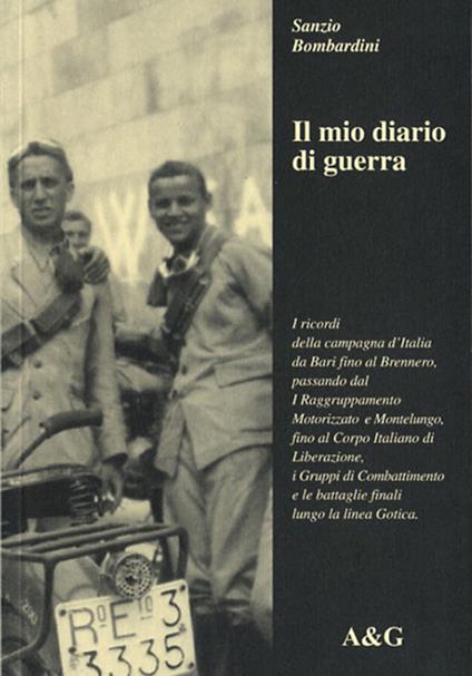 Il mio diario di guerra. I ricordi della campagna d'Italia da Bari fino al Brennero, passando dal primo raggruppamento motorizzato a Montelungo... - Sanzio Bombardini - copertina