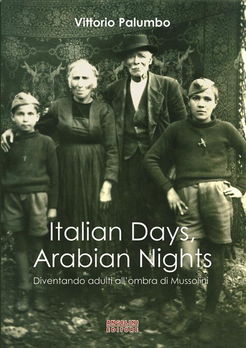 Italian days, arabian nights. Diventando adulti all'ombra di Mussolini - Vittorio Palumbo - copertina