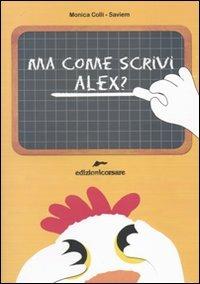 Ma come scrivi Alex? - Monica Colli - copertina