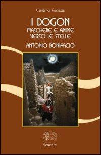 I dogon. Maschere e anime verso le stelle - Antonio Bonifacio - copertina