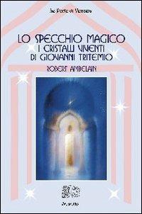 Lo specchio magico. I cristalli viventi di Giovanni Tritemio - Robert Ambelain - copertina