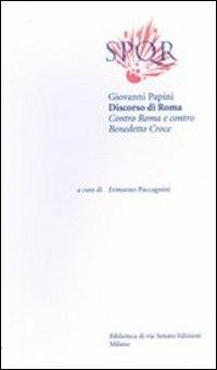 Discorso di Roma. Contro Roma e contro Benedetto Croce - Giovanni Papini - copertina