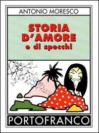 Storia d'amore e di specchi. Una favola - Antonio Moresco - copertina