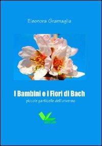 I bambini e i fiori di Bach. Piccole particelle dell'universo - Eleonora Gramaglia - copertina