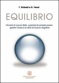 Equilibrio. Vincere le nuove sfide, superare le proprie paure, gestire l'ansia e le altre emozioni negative - Fabio Sinibaldi,Giuseppe Ferrari - copertina