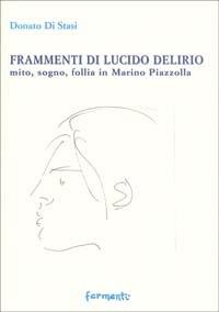 Frammenti di lucido delirio. Mito, sogno, follia in Marino Piazzolla - Donato Di Stasi - copertina