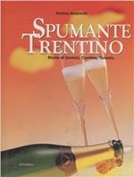 Spumante trentino. Storie di uomini, cantine, talento