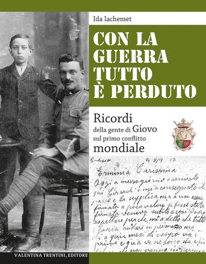 Con la guerra tutto è perduto. Ricordi della gente di Giovo sul primo conflitto mondiale - Ida Iachemet - copertina