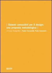 Sistemi conoscitivi per il design. Una proposta metodologica. Il caso DesignNet - Perla Innocenti,Paolo Ciuccarelli - copertina