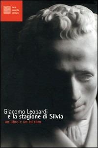 Giacomo Leopardi e la stagione di Silvia. Con CD-ROM - copertina