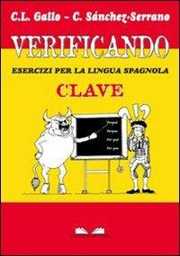 Verificando. Esercizi per la lingua spagnola. Clave - Carola L. Gallo,Catalina Sanchez Serrano - copertina