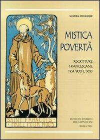 Mistica povertà. Riscritture francescane fra Otto e Novecento - Sandra Migliore - copertina