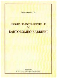 Biografia intellettuale di Bartolomeo Barbieri cappuccino del '600 - Fabio Gambetti - copertina