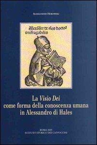 La visio Dei come forma della conoscenza umana in Alessandro di Hales. Una lettura della «Glossa in quatuor Libros Sententiarum» e delle «Quaestiones disputatae» - Aleksander Horowski - copertina