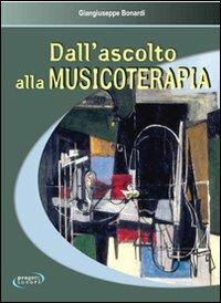 Dall'ascolto alla musicoterapia - Giangiuseppe Bonardi - copertina