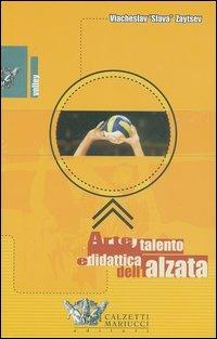 Arte, talento e didattica dell'alzata. Con videocassetta - Viacheslav Zaytsev - copertina