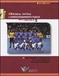 Tecnica, tattica e condizionamento fisico per il calcio a 5. Metodo integrale di allenamento per il precampionato e la stagione agonistica - Andrea Sabalino - copertina